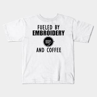 Embroidery - Fueled by embroidery and coffee Kids T-Shirt